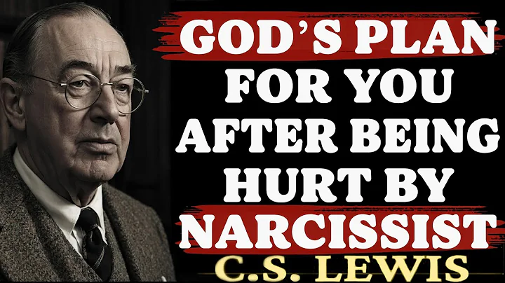 God’s Plan for You After Being Hurt by a Narcissist? | C.S. Lewis Sermons 2025