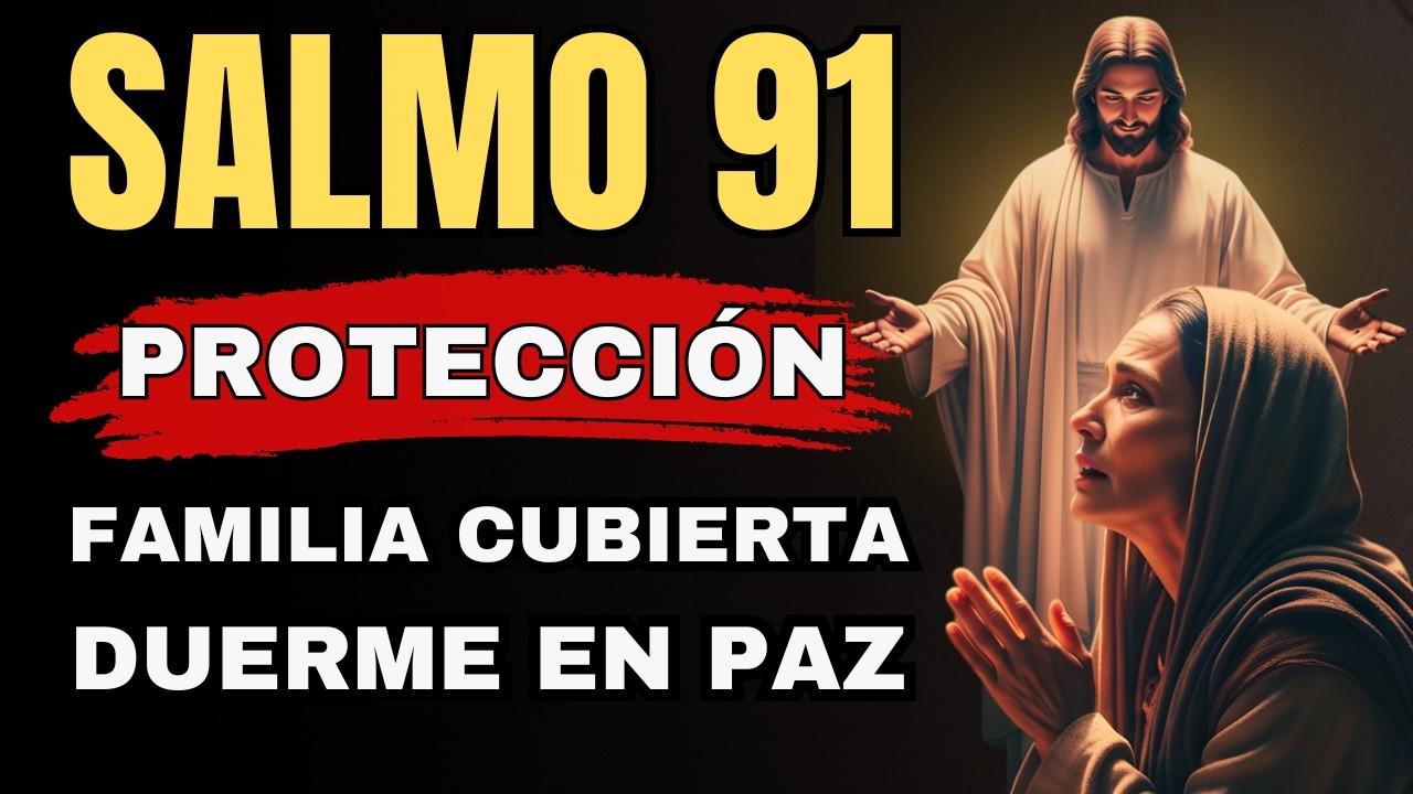 SALMO 91 — Oración para Cubrir a tu Familia con la Presencia de Dios ...