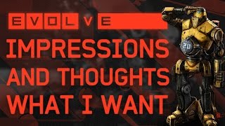 Evolve Alpha: Impressions And Thoughts Plus What I Want To See In The Full Game
