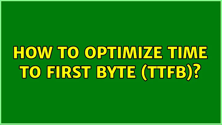 How to optimize Time To First Byte (TTFB)? (2 Solutions!!)