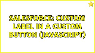 Salesforce: Custom Label in a Custom Button (javascript) (2 Solutions!!)