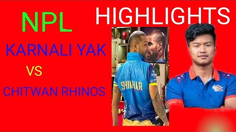 HIGHLIGHTS OF NPL ( KARNALI YAKS VS CHITWAN RHINOS)