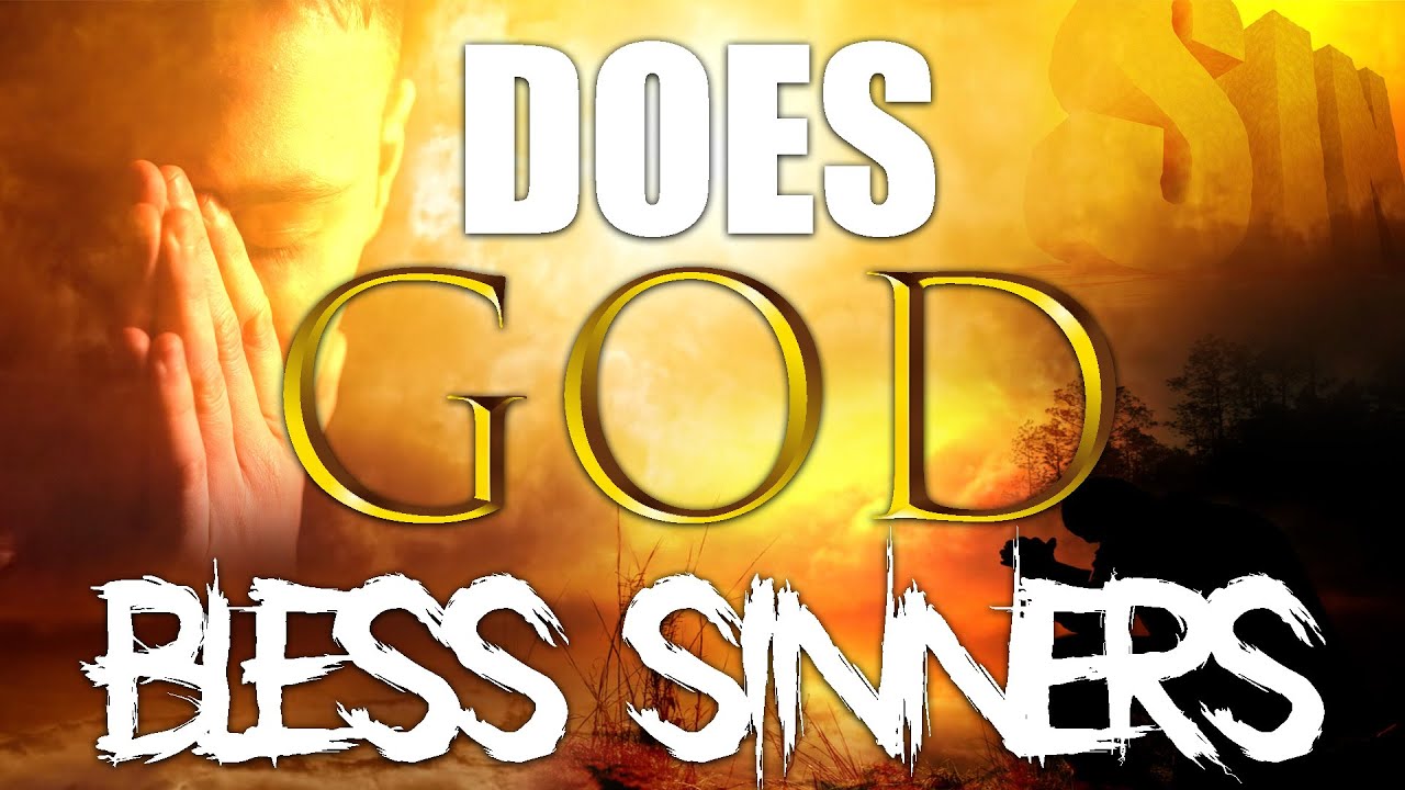 Does God Bless Sinners Does God Bless Sinners