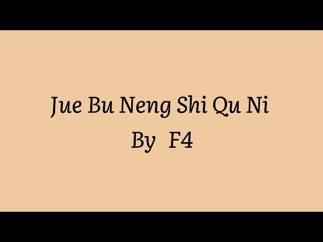 Jue Bu Neng Shi Qu Ni- F4(Lyrics) class=