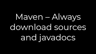 Java :Maven – Always download sources and javadocs(5solution)