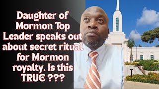 Daughter of Mormon Top Leader speaks out about secret ritual for Mormon royalty. Is this TRUE ???