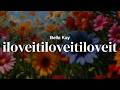 Bella Kay - iloveitiloveitiloveit | Lyrics