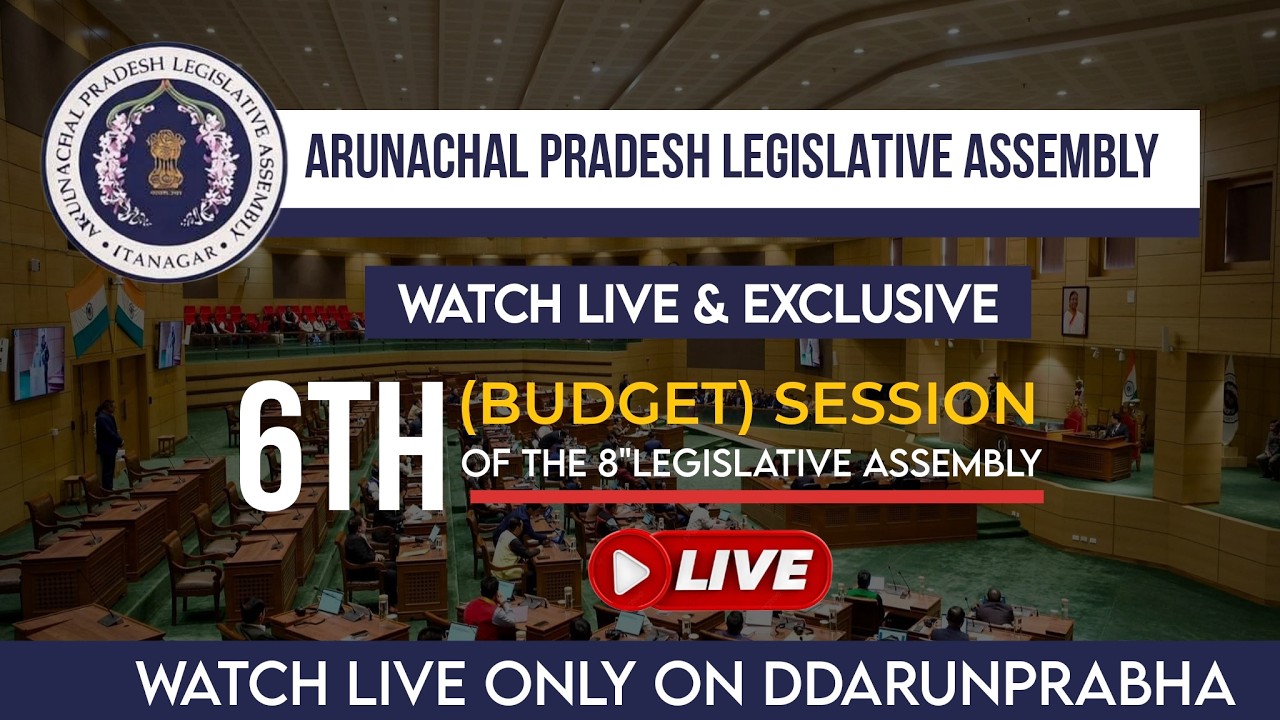 Watch_Live : The 6th (Budget) Session of the 8th Legislative Assembly of Arunachal Pradesh