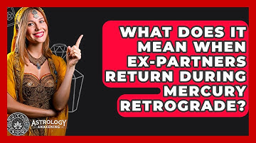 What Does It Mean When Ex-partners Return During Mercury Retrograde? - Astrology Awakening