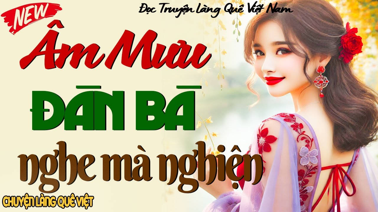 Truyện hay không thể bỏ lỡ: ÂM MƯU ĐÀN BÀ _ 15 phút nghe kể truyện đêm khuya Việt Nam ngủ ngon