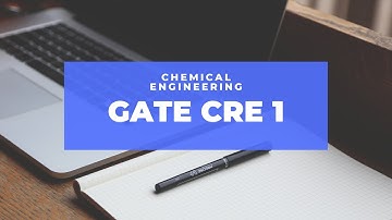GATE CH CRE 1 - Chapter 1 - Chemical Kinetics
