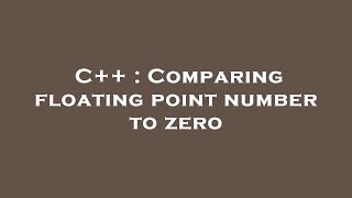 C++ : Comparing floating point number to zero