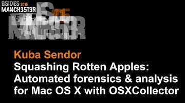 2015 - Kuba Sendor - Squashing Rotten Apples   Automated forensics & analysis for Mac OS X..