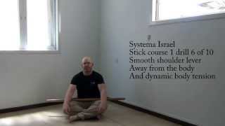 Systema Israel Stick course 1 drill 6 of 10 Smooth shoulder lever away from the body And dynamic bod