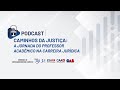 Podcast Caminhos da Justiça: A Jornada do Professor Acadêmico na Carreira Jurídica