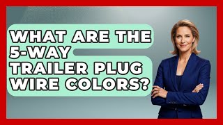 Famous What Are The 5-Way Trailer Plug Wire Colors? - Big Truck Lovers Net Worth