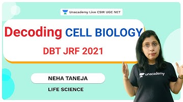 Decoding Cell Biology | DBT JRF 2021 | Life Science | Neha Taneja| Unacademy Live CSIR