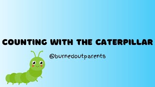 Counting with the Caterpillar! | @BurnedOutParents Fun Counting Song for Kids | Learn to Count to 10