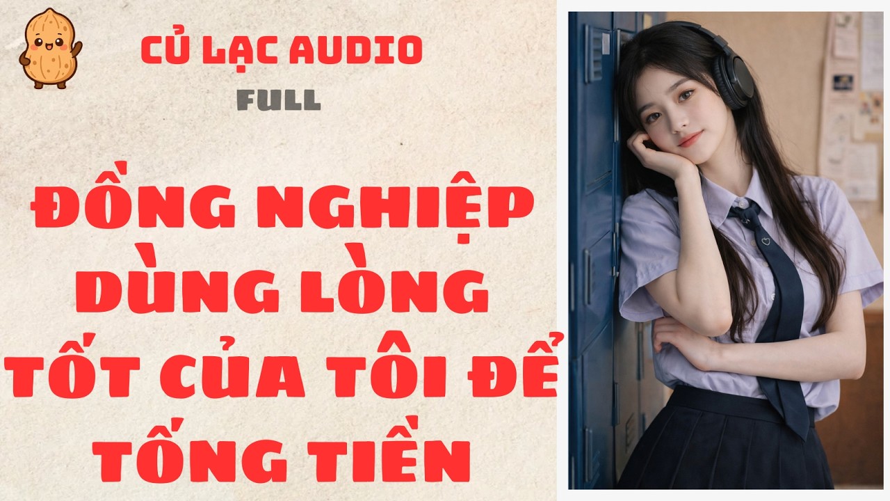 #96 ĐỒNG NGHIỆP DÙNG LÒNG TỐT CỦA TÔI ĐỂ TỐNG TIỀN | AUDIO FULL #truyenaudio #audio