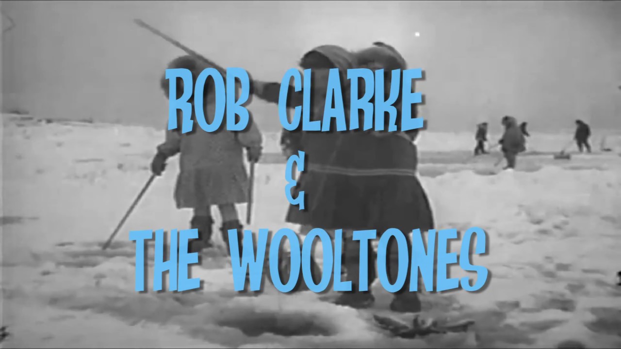 Rob Clarke and The Wooltones - Jump in My Igloo