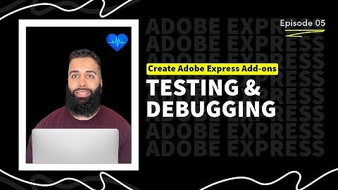 Testing and Debugging | How to Create Add-ons in Adobe Express