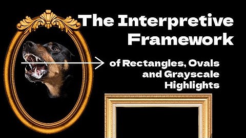 The Interpretive Framework of Rectangles, Ovals and Grayscale Highlights