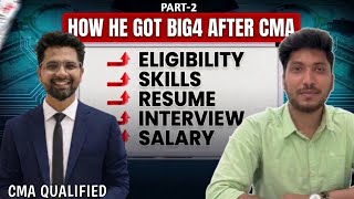 How He Got Into the Big 4 After CMA | Eligibility, Skills, Resume, Salary & Interview Guide