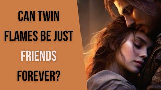 Can Twin Flames Be Just Friends Forever?