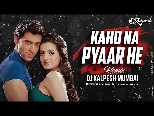 Kaho Naa Pyaar Hai Remix - DJ Kalpesh Mumbai | Hrithik Roshan | Udit Narayan | Alka Yagnik |90s Hits class=
