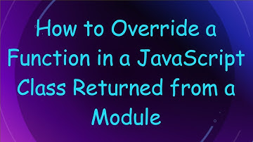 How to Override a Function in a JavaScript Class Returned from a Module