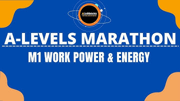 A LEVELS M1 MARATHON WORK POWER & ENERGY MATHEMATICS 9709