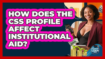 How Does The CSS Profile Affect Institutional Aid? - The Student Loan Pros