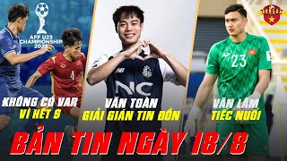 U23 Đông Nam Á không có VAR vì tài chính hạn hẹp, Văn Toàn giải tán tin | Bản tin 18/8