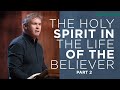 The Holy Spirit in the Life of the Believer (Part 2)