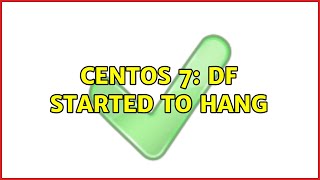 CentOS 7: df started to hang (3 Solutions!!)