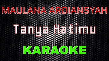 Maulana Ardiansyah - Tanya Hatimu [Karaoke] | LMusical