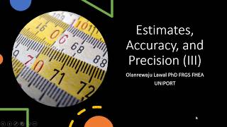 Estimates, Precision and accuracy (III)