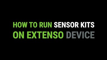 Video 7 - How to run Sensor Kits on Extenso