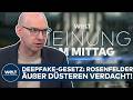 MEINUNG: „Das geht alles zu schnell!“ – Rosenfelder äußert düsteren Verdacht zum Deepfake-Gesetz!