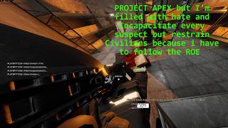 PROJECT APEX but I incapacitate every suspect for fun.
