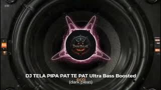 DJ TELA PIPA PAT TE PAT ULTRA Bass Boosted (dark pleas)