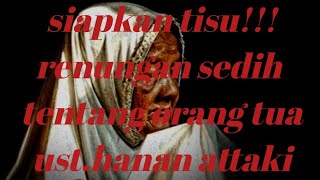 10 Juta Orang Menangis Melihat Ini  Renungan Tentang Orang Tua Usthanan Attaki2
