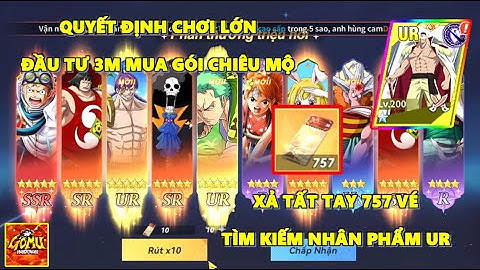 Huyền Thoại Gomu - Đầu Tư 3M Xả Tất 757 Vé Chiêu Mộ Cao Cấp, Tìm Kiếm Nhân Phẩm UR