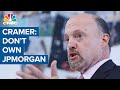 Jim Cramer: 'JPMorgan is not the stock to own in this market'