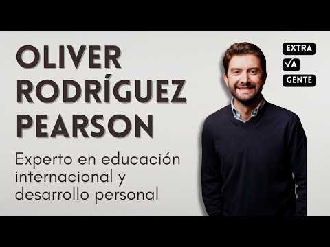 Extravagente #16 | OLIVER RODRÍGUEZ PEARSON, experto en EDUCACIÓN INTERNACIONAL – Vivir para crecer