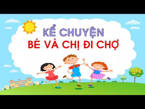 Kể chuyện: Bé và chị đi chợ