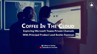 Exploring Microsoft Teams Private Channels with Principal Product Lead Roshin Ramesan