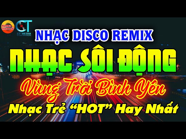 VÙNG TRỜI BÌNH YÊN - NHẠC TRẺ TOP HITS - DISCO SÔI ĐỘNG REMIX 2024 - NHẠC TUYỂN CHỌN HAY HIỆN NAY class=