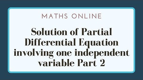 Solution of PDE involving one independent variable- Part 2