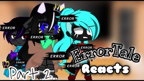 Part 2 of Errortale reacts to / Undertale Sans AU’s alternative Multiverse